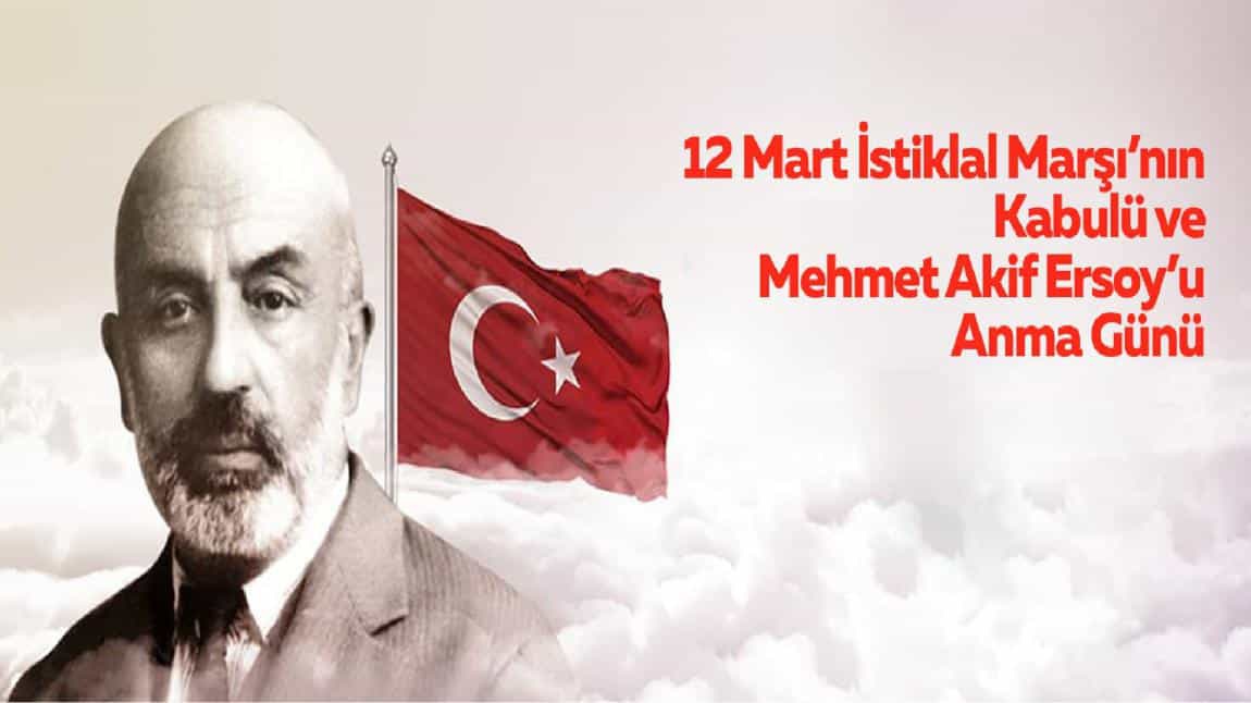 12 Mart İstiklal Marşının Kabulü ve Mehmet Akif Ersoy'u Anma Günü Etkinlikleri okulumuzda düzenlendi...